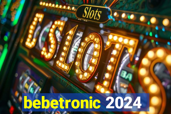 bebetronic 2024